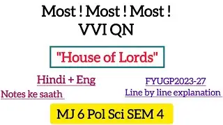 Sem 4 MJ-6 Political Science | House of Lords Explained | Line by Line Explanation in Hindi | VVI QN