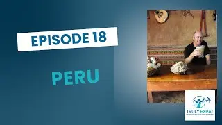 Discovering Peru: Expat Travel Tips, Hidden Gems & Culture with Award-Winning Writer Tim Leffel