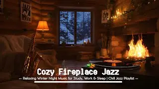 &ldquo;Cozy Fireplace Jazz &bull; Relaxing Winter Night Music for Study, Work & Sleep | Chill Jazz Playlist&rdquo;