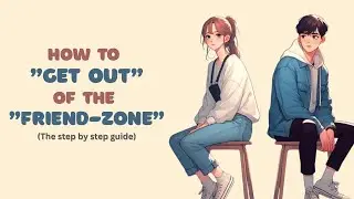 6 Sure Ways To Get out Of The FRIEND-ZONE