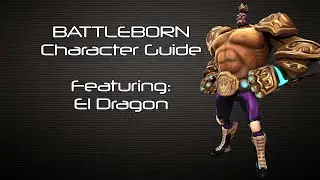 Battleborn - El Dragon Character Guide - Battleborn Gameplay