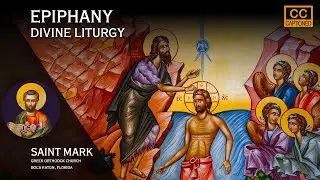 Epiphany: Greek Orthodox Divine Liturgy of Saint John Chrysostom, w/CC Jan 06, 2026