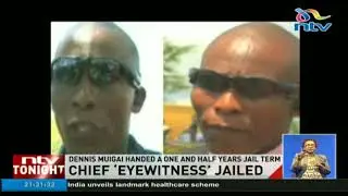 Mysterious eyewitness Dennis Muigai handed a one and half years jail term
