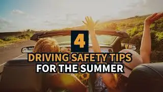 4 Driving Safety Tips For The Summer