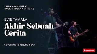 Akhir Sebuah Cerita - Evie Tamala | Rock Modern Version + Lirik New Aransemen Cover by NeverEnd Rock