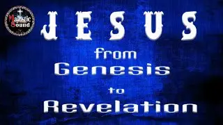 Jesus from Genesis to Revelation