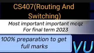 CS407(Routing And Switching)Most important mcqz for final term 2023
