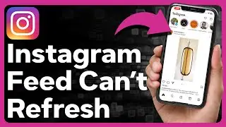 Как исправить ошибку &laquo;Instagram не может обновить ленту&raquo;
