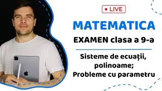 MATEMATICA EXAMEN CL. 9: sisteme de ecuații, polinoame; probleme cu parametru cu Sergiu Budaianu