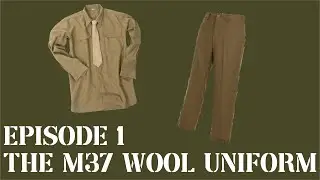 Episode 1 of 'issued' - The M37 Wool uniform.