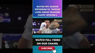 GLOVES OFF Shakur Stevenson vs. Teofimo Lopez INSIDE TRAINING CAMPS  EPISODE 2 PART 5