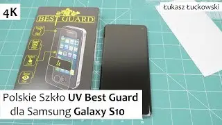 Polskie Szkło UV Best Guard dla Samsung Galaxy S10  | Montaż, Wrażenia, Do czego Pasuje