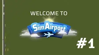 SimAirport #1 - Starting From Scratch