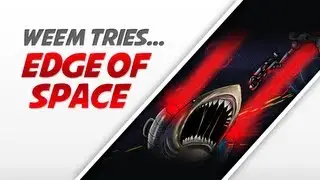 Weem Tries... Edge of Space (Plus Basics Tutorial)