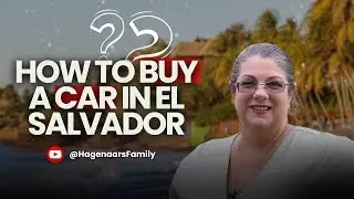 How to Buy a Car in El Salvador as an Expat | Our Journey, Tips & Car Buying Process 🚗 | Charity