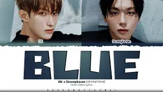 DK X Seungkwan (SEVENTEEN) 'Blue' Lyrics (도겸X승관 Blue 가사) [Color Coded Han_Rom_Eng]