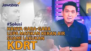#Solusi | KARENA LUPA MATIKAN KERAN AIR, SAYA JADI KORBAN KDRT SUAMI