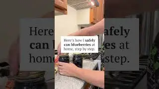 Here&rsquo;s how I safely can blueberries at home &mdash; step by step.