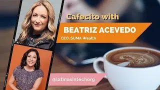 Cafecito with Beatriz Acevedo, CEO of SUMA Wealth