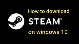 How to download steam on windows 10