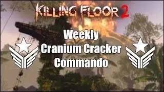 Killing Floor 2 | Weekly - Cranium Cracker with Commando
