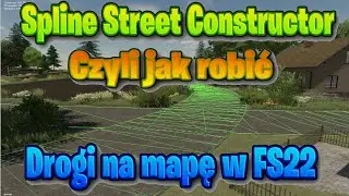 Spline Street Constructor- czyli jak ogarnąć drogi na mapę FS22