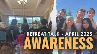 Awareness, Ego & Spiritual Transformation - Retreat Talk April 2025