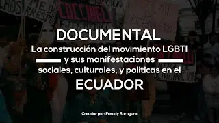 Documental &uml;La construcci&oacute;n del movimiento LGBTI en el Ecuador&uml;