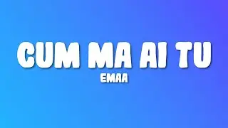 EMAA - Cum mă ai tu (Lyrics)