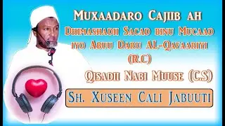 Sh. Xuseen Cali || Dhimashadii Sacad iyo Abuu Dari R.C, iyo Qisadii Nabi Muuse C.S iyo Fircawn