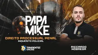 PAPA MIKE | DIR. PROCESSUAL PENAL - INQUÉRITO POLICIAL | RICCARDO NÓBREGA