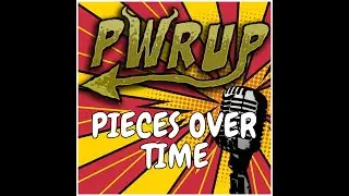 PWRUP -Pieces Over Time (Official Lyric Video)