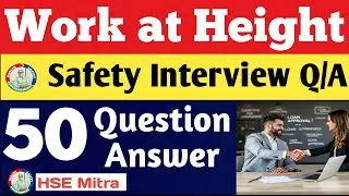 Work at Height Safety Interview | 50 Most Important Questions & Answers | HSE Interview 2025