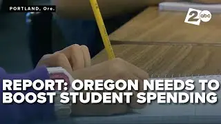 Oregon schools need 30% more funding per student to improve outcomes, new report reveals