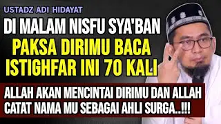 Malam NISFU SYA'BAN.. Bacalah Istighfar Ini 70 Kali - Ust Adi Hidayat