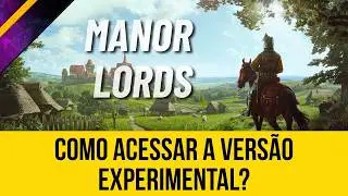 How to Access the Newest Experimental Version of Manor Lords on Steam? Practical Access Guide.