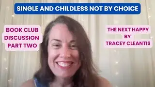 Single & Childless Not By Choice PT 2 Book Club The Next Happy by Tracey Cleantis Childless & Grief