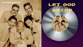 Let God Abide - The Harmonizing Four
