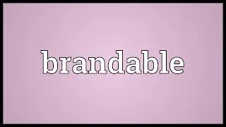 Brandable Meaning