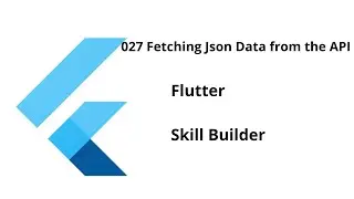 027 Fetching Json Data from the API || Flutter || Free Course