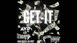 AVP - GET-IT (feat. Analogical Da Poet & B Diddy) [Official Audio]
