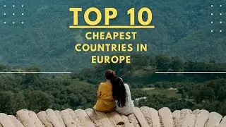 Top 10 Affordable Countries in Europe to Visit on a Budget!