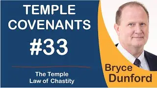 Bryce on Temple Covenants: 33 The Temple Law of Chastity
