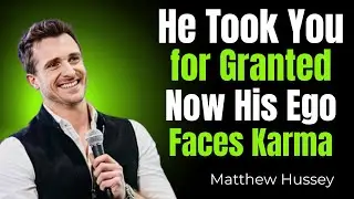 He Took You for Granted &mdash; Now His Ego Faces Karma | Matthew Hussey