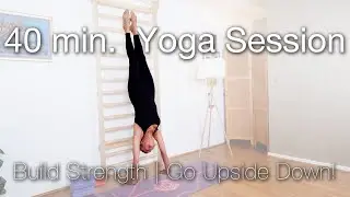 40-Min Full Yoga Session.| Build Strength and Go Upside Down!