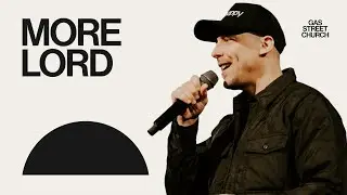 More Lord — Nick Herbert | Gas Street Church