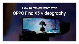 OPPO Find X3 Pro 5G | Explore More: Videography