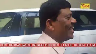GTDC Chairman Ganesh Gaonkar rubbishes claims of tourism decline | 03 January 2025 | My Goa Network