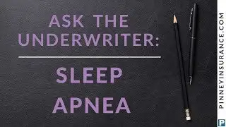 Pinney Insurance: Ask the Underwriter: Sleep Apnea