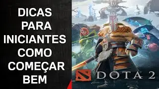 🕹️Dota 2 - Um Guia Completo  - DICAS PARA INICIANTES, COMO COME&Ccedil;AR BEM NO INICIO
